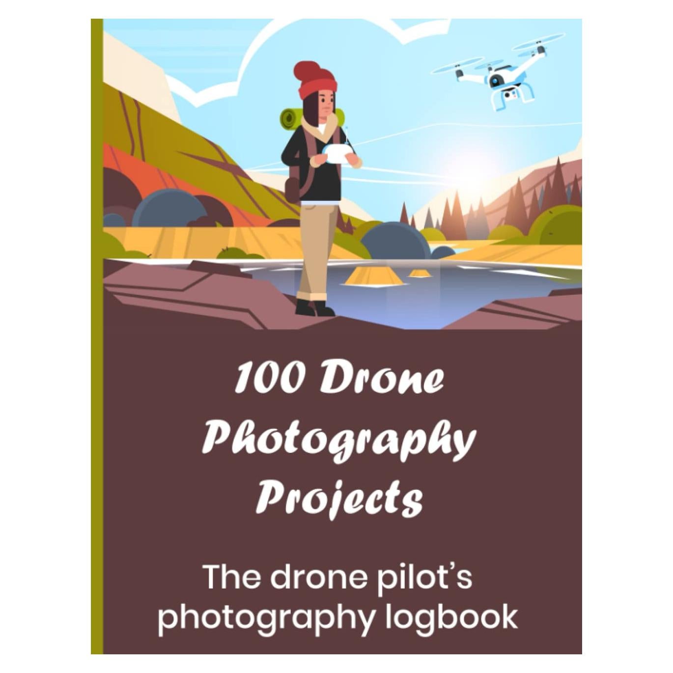 100 Drone Photography Projects: The drone pilot's photography logbook: Record your photo sessions whether video or stills. Note your aerial ... and more: The perfect gift for drone fliers!