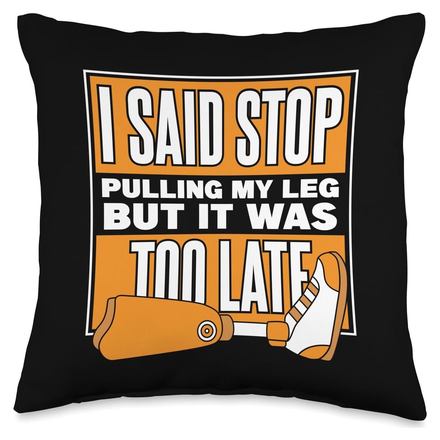 Said Stop Pulling Prosthetic Limb User Leg Prosthesis Throw Pillow, 16x16, Multicolor