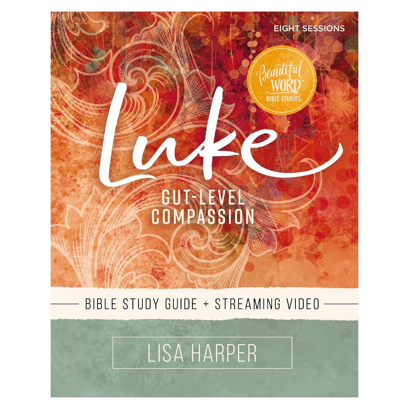 Luke Bible Study Guide plus Streaming Video: Gut-Level Compassion (Beautiful Word Bible Studies)