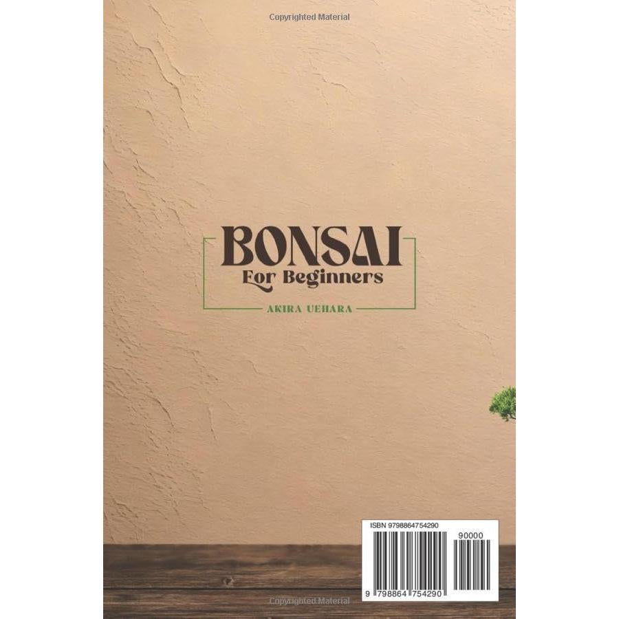 Bonsai for Beginners: Master the Art of Bonsai with Easy-to-Follow Steps. Unlock the Secrets of Bonsai Care and Cultivate Your Own Living Masterpiece