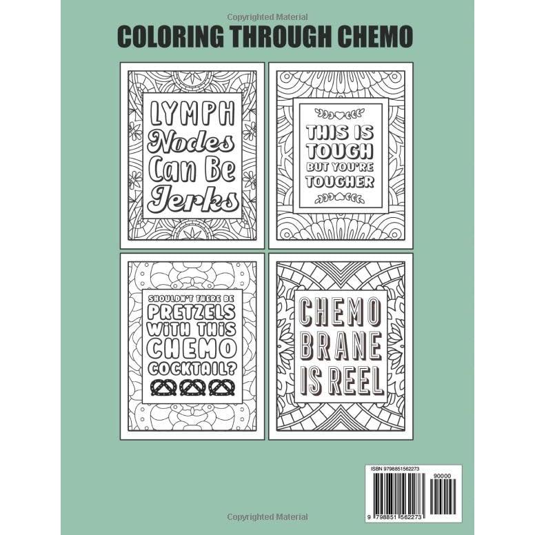 Coloring Through Chemo: A Humorous Adult Coloring Book To Help Cancer Patients Pass Treatment Time. The Perfect Chemo Gift For A Friend, Family Member Or For Yourself!
