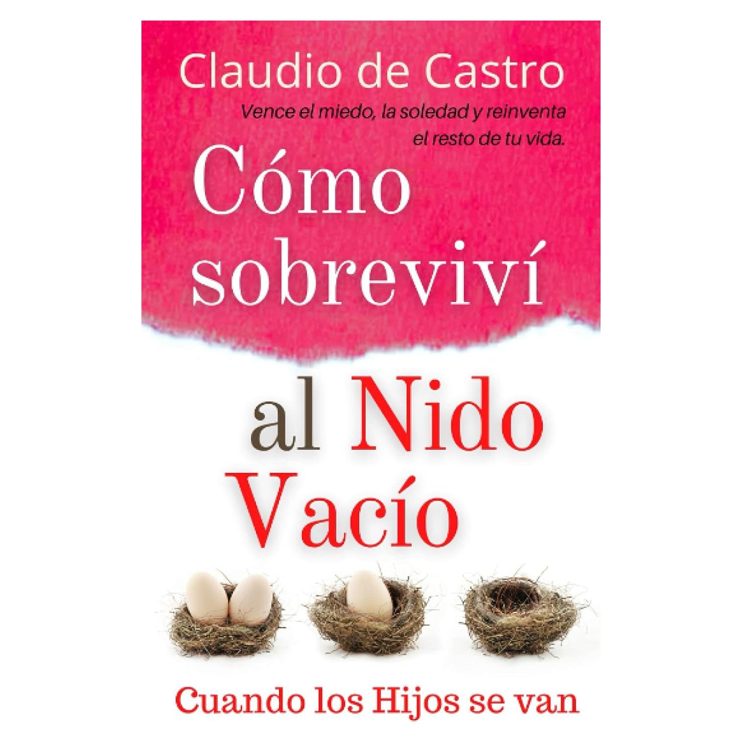 Cómo Sobreviví al Nido Vacío / Cuando los HIJOS se van: Aprende a vencer el miedo, la soledad y reinventar el resto de tu vida. (Libro de autoayuda) (Spanish Edition)