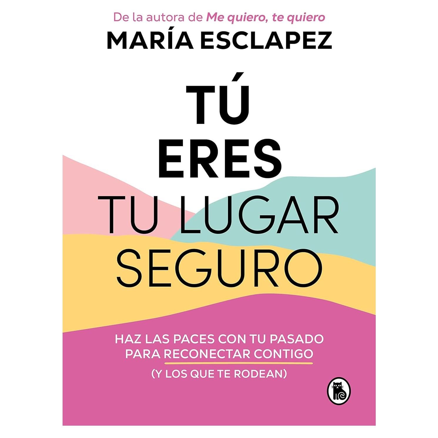 Tú eres tu lugar seguro: Haz las paces con tu pasado para reconectar contigo (y los que te rodean) / You Are Your Safe Space: Make Peace with Your Past (Spanish Edition)