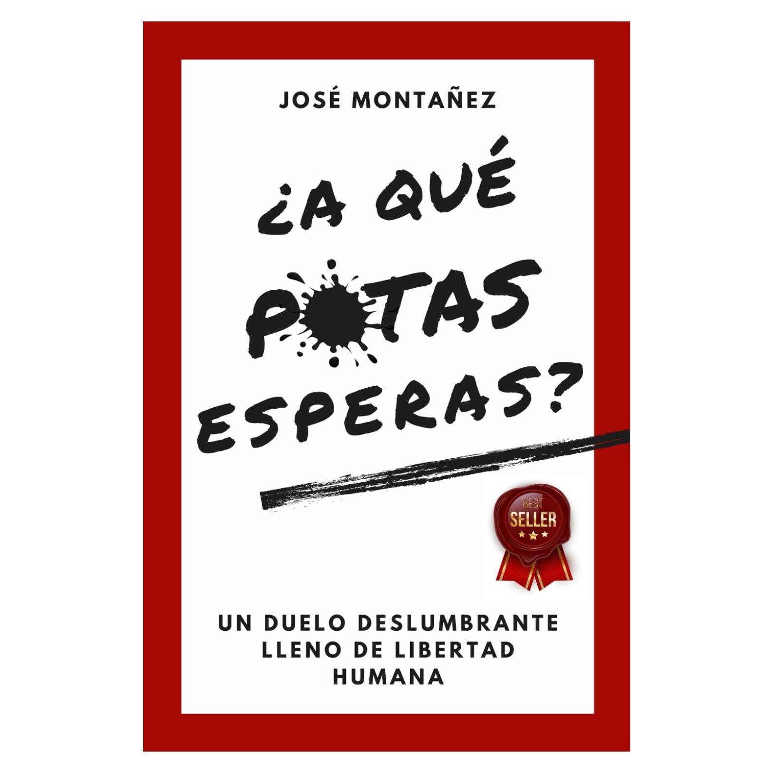 ¿A QUÉ PUTAS ESPERAS?: Un duelo deslumbrante lleno de libertad humana (Trilogía - José Montañez (Colores primarios)) (Spanish Edition)