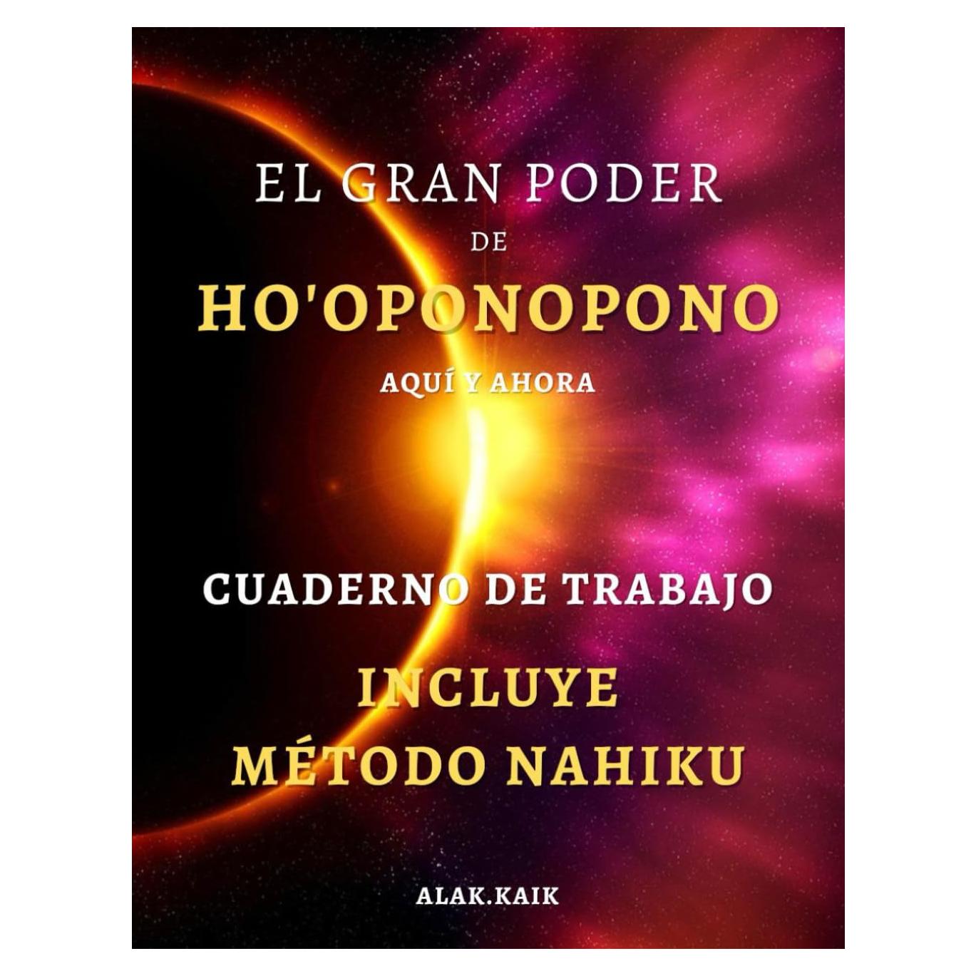 El Gran Poder De Ho'oponopono Aquí Y Ahora - Cuaderno De Trabajo - Incluye Método NAHIKU - Tamaño Grande 8.5 "x11" - A4: Solo Necesitas 33 Días Para ... - MÉTODO NAHIKU) (Spanish Edition)