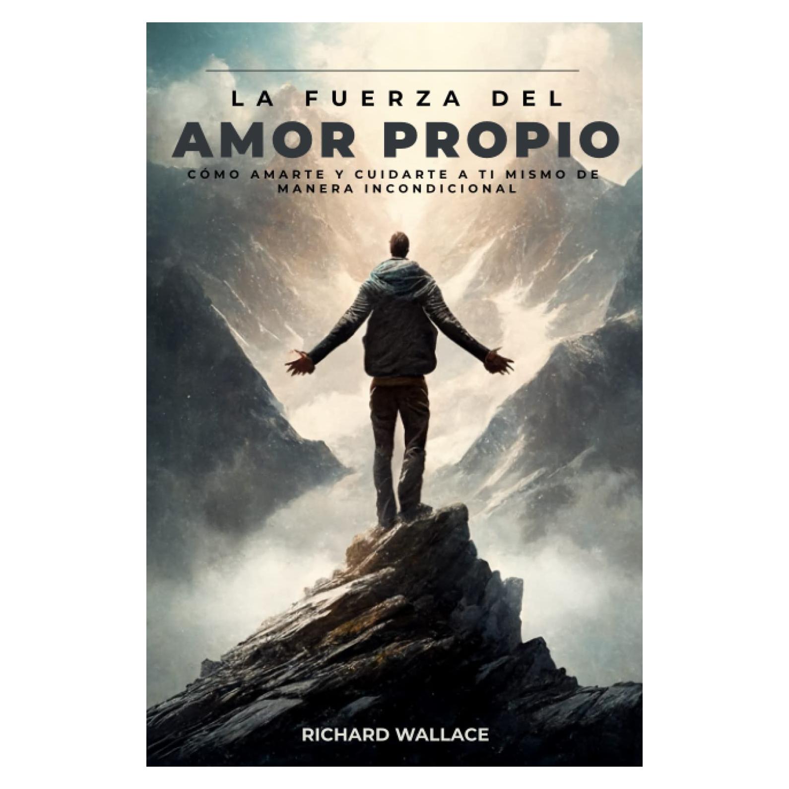 La fuerza del amor propio: Cómo amarte y cuidarte a ti mismo de manera incondicional (Spanish Edition)