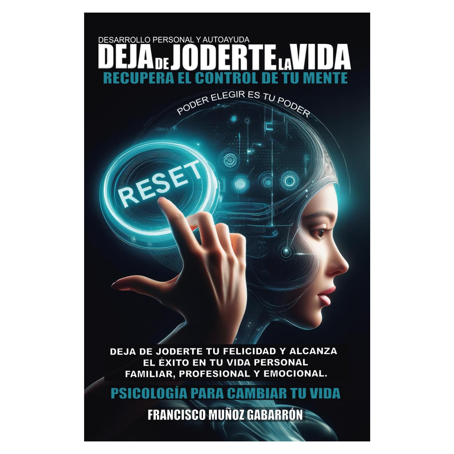 Desarrollo Personal y Autoayuda - Psicología - DEJA DE JODERTE LA VIDA - Inteligencia Emocional: Recupera el Control de tu Mente - Psicología para ... Gestionar tus Emociones)) (Spanish Edition)