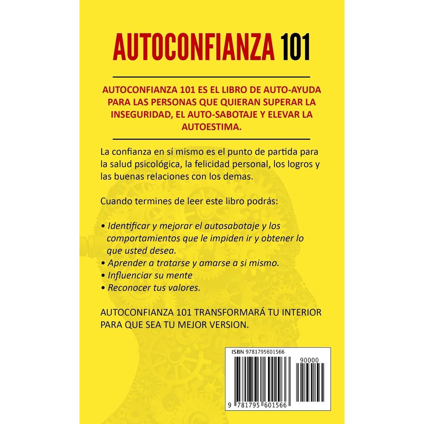 AUTOCONFIANZA 101: CÓMO SUPERAR LA DUDA EN SÍ MISMO Y COMENZAR A INFLUENCIARTE A TI MISMO Y A OTROS (Autoayuda Y Desarrollo Personal 2.0) (Spanish Edition)