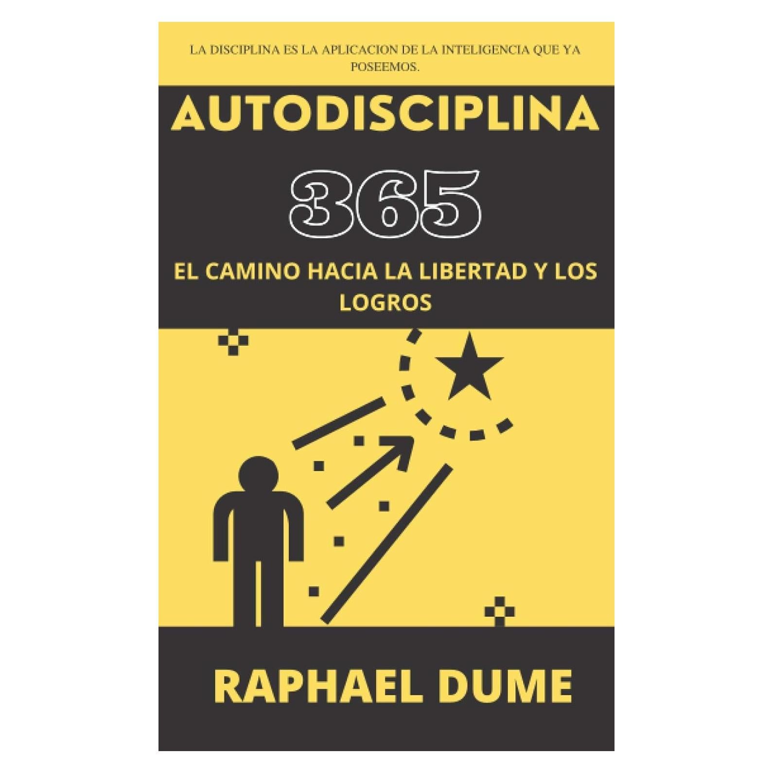 AUTODISCIPLINA 365: EL CAMINO HACIA LA LIBERTAD Y LOS LOGROS (Autoayuda Y Desarrollo Personal 2.0) (Spanish Edition)