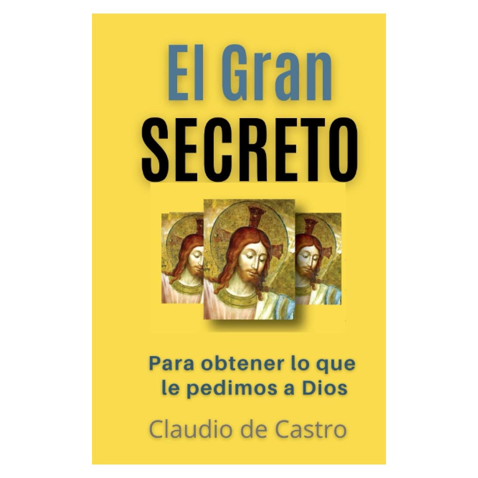 El GRAN Secreto: Para obtener lo que le pedimos a Dios (LIBROS DE CRECIMIENTO ESPIRITUAL) (Spanish Edition)