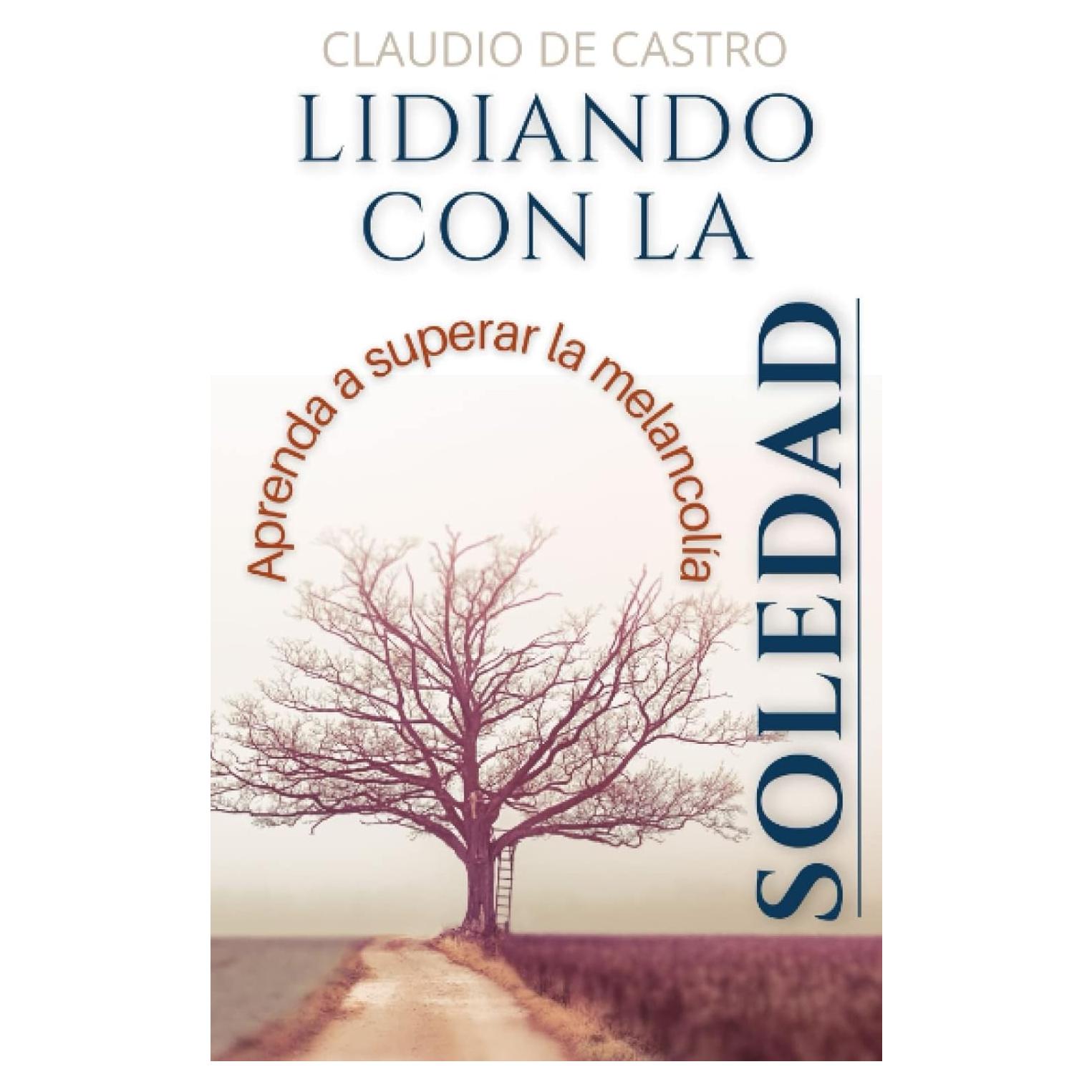 Lidiando con la SOLEDAD: Aprenda a superar la soledad y nunca vuelva a sentirse solo(a) (Libro de Autoayuda) (Spanish Edition)