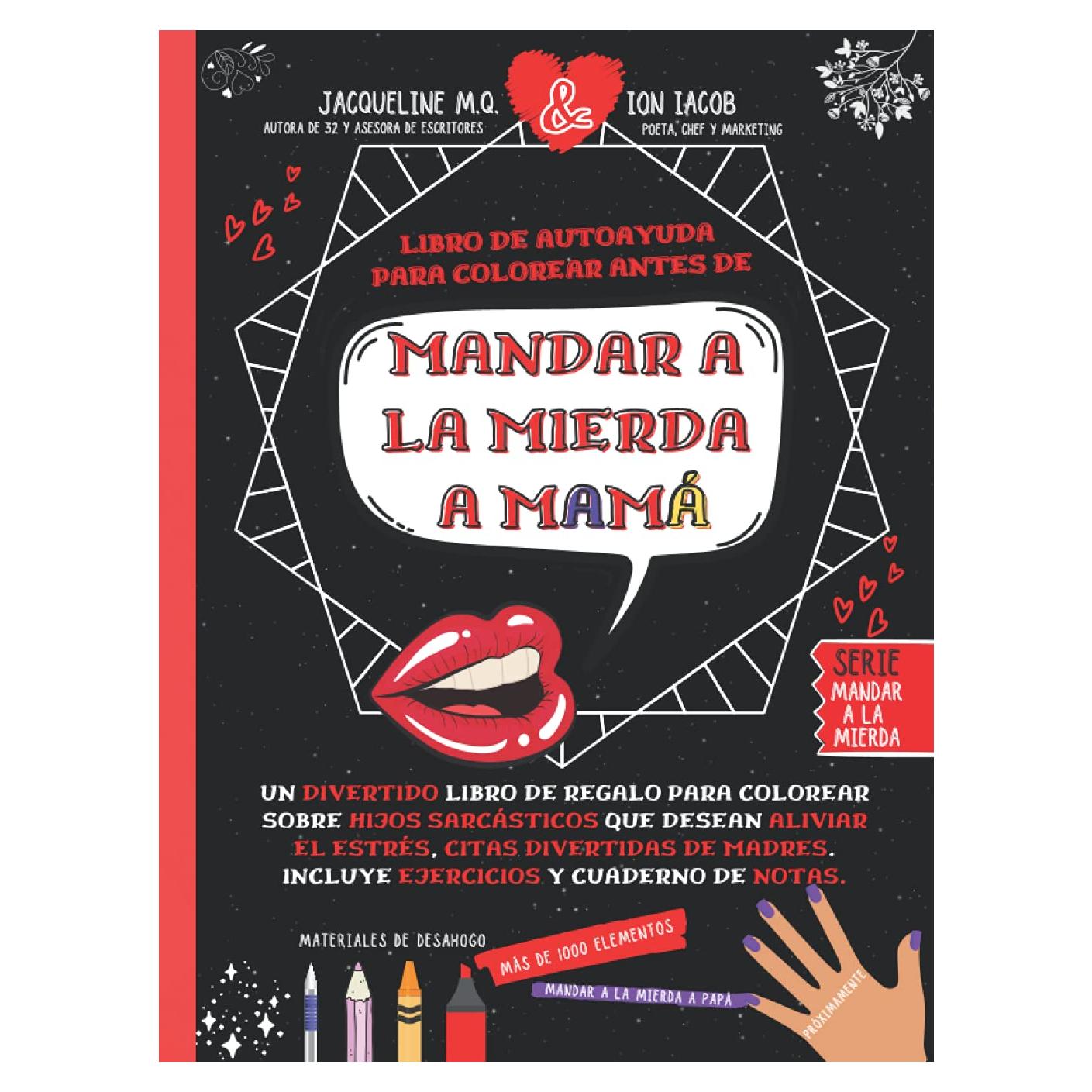 Libro De Autoayuda Para Colorear Antes De Mandar A La Mierda A Mamá: Un Divertido Libro De Regalo Para Colorear sobre Hijos Sarcásticos Que Desean ... para Adultos y Niños) (Spanish Edition)