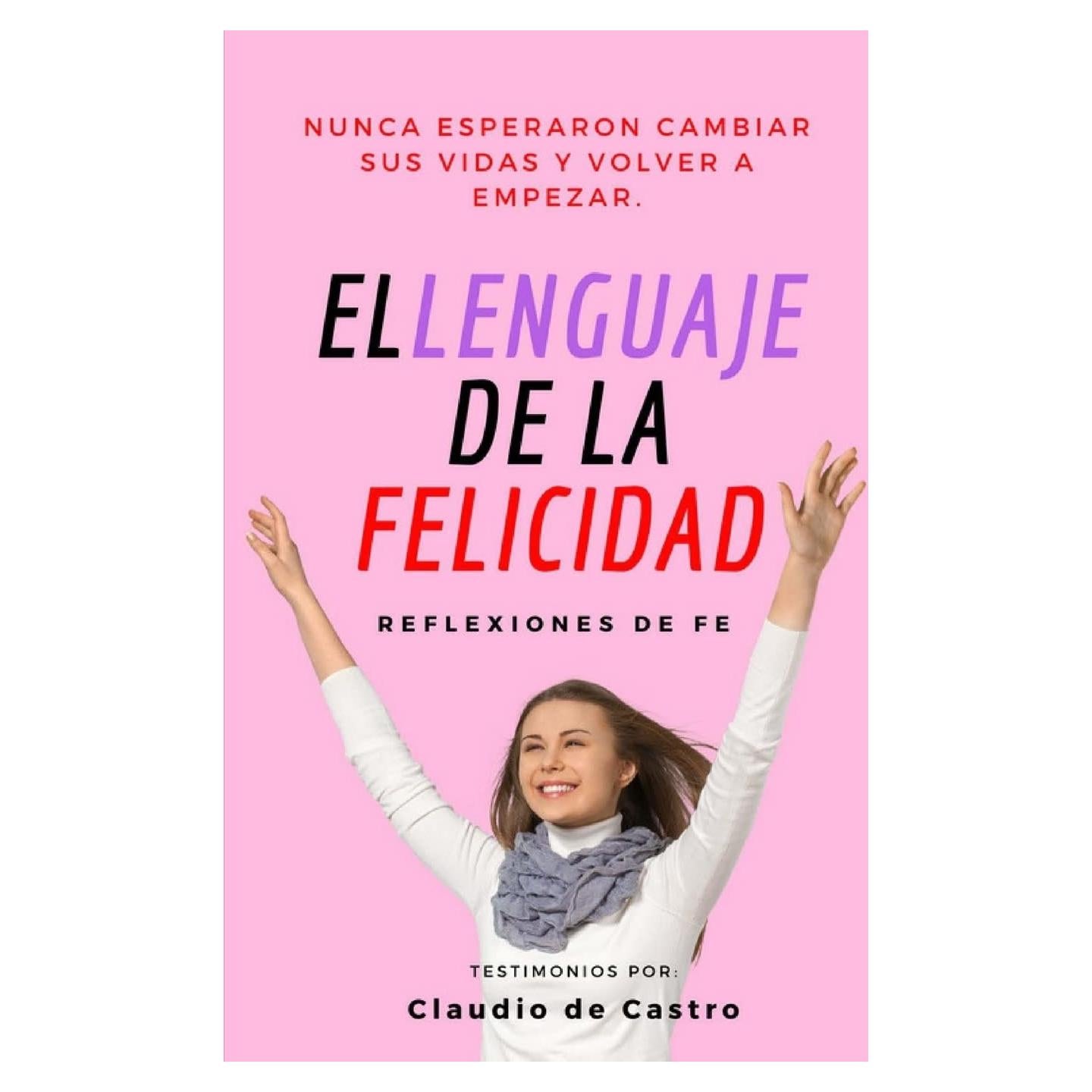 El Lenguaje de la Felicidad: Reflexiones de Fe (Libros de Autoayuda) (Spanish Edition)