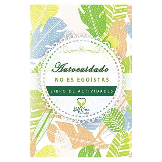 Autocuidado no es libro de actividades egoístas (Spanish Edition)