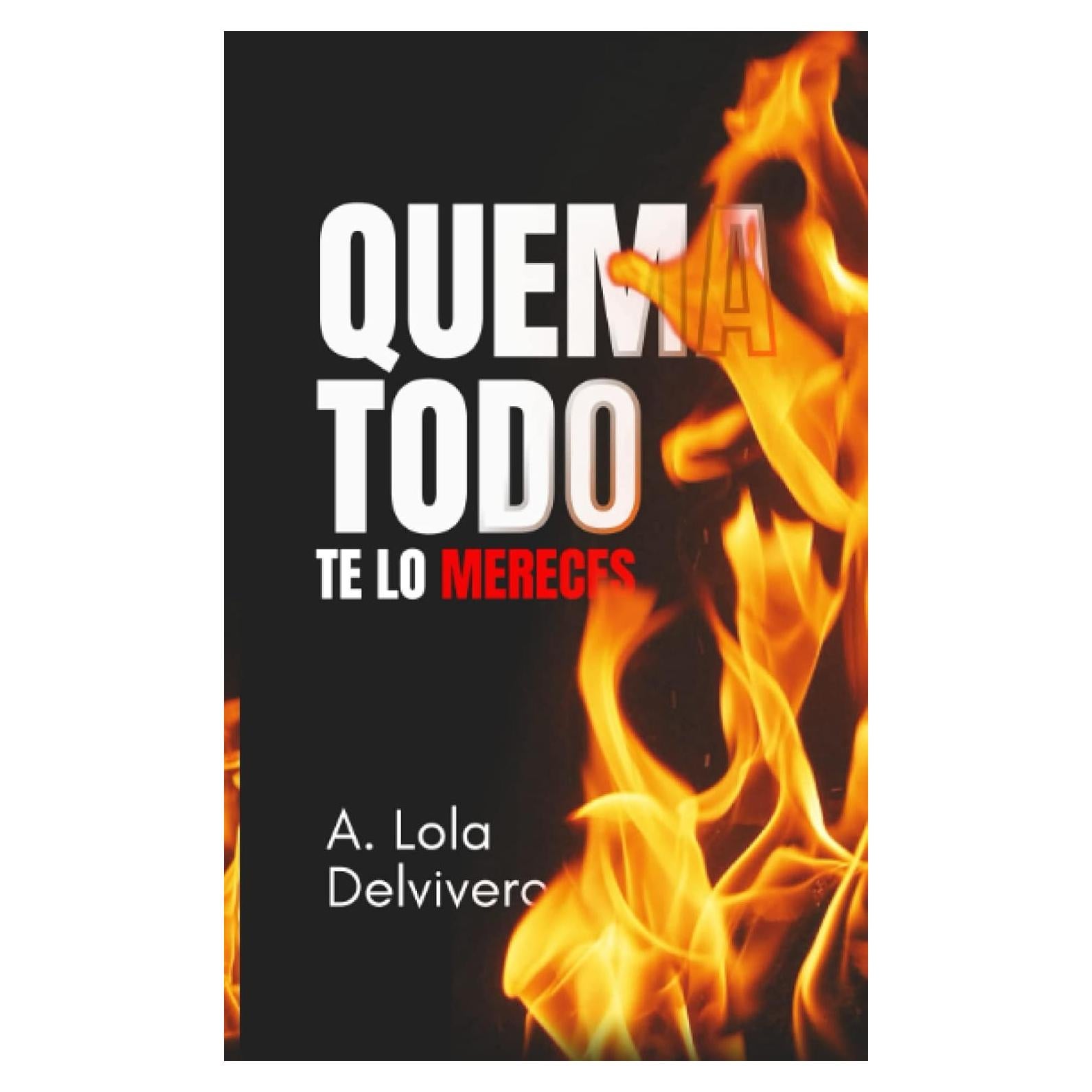 Quema Todo, te lo mereces: Libro de autoayuda | Dejar ir tu pasado | Crecimiento personal | Destruye el miedo y la ansiedad (Spanish Edition)