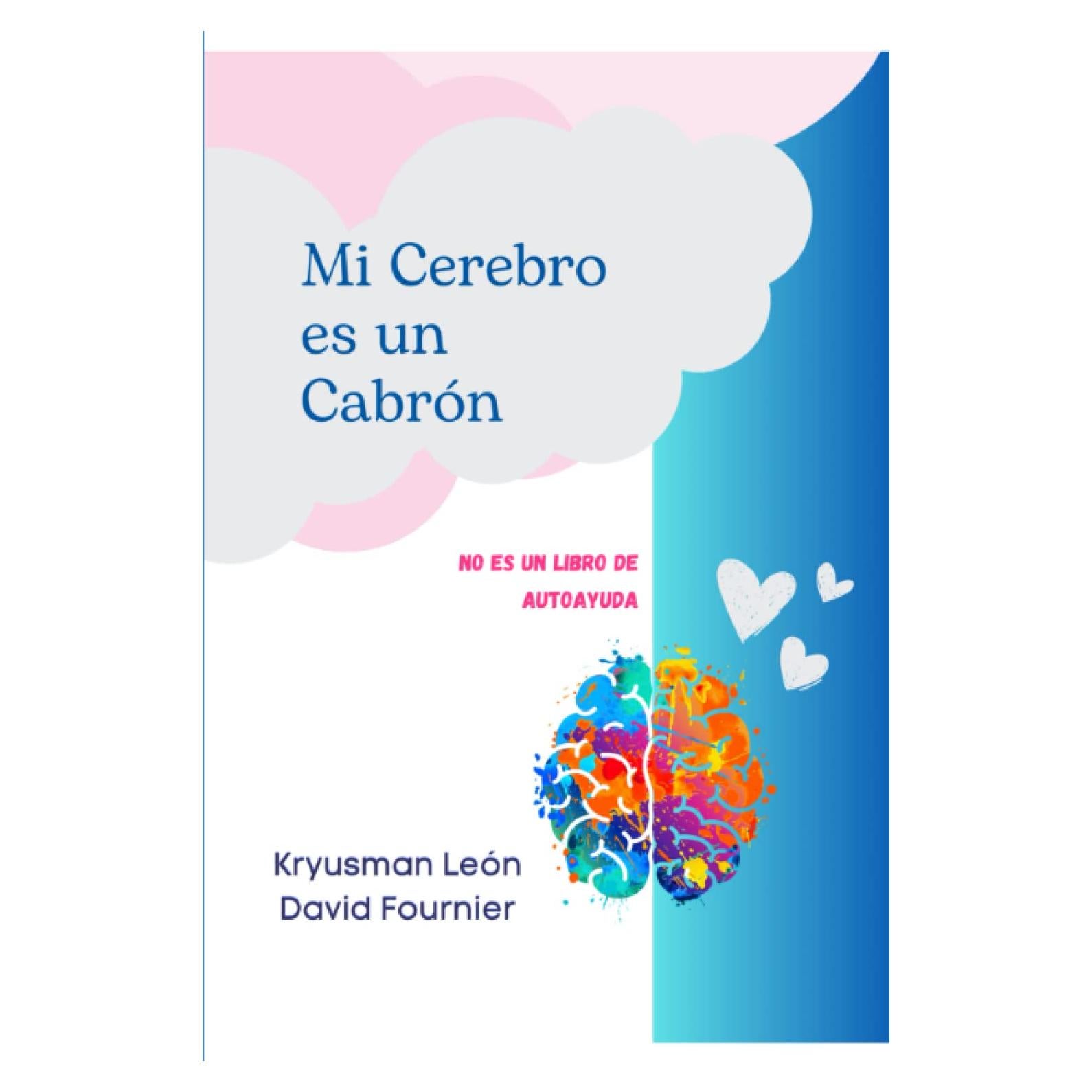 Mi Cerebro es un Cabrón: No es un libro de autoayuda (Spanish Edition)