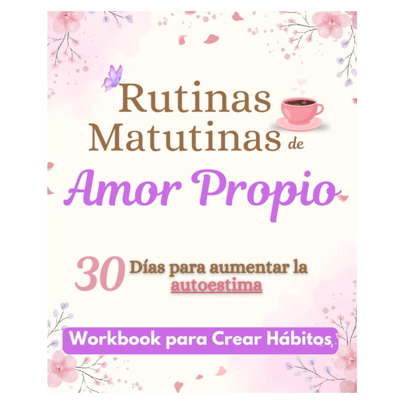 Rutinas Matutinas de Amor Propio: 30 Días para aumentar la autoestima y la inteligencia emocional en mujeres (Libros en español para mujeres) (Spanish Edition)