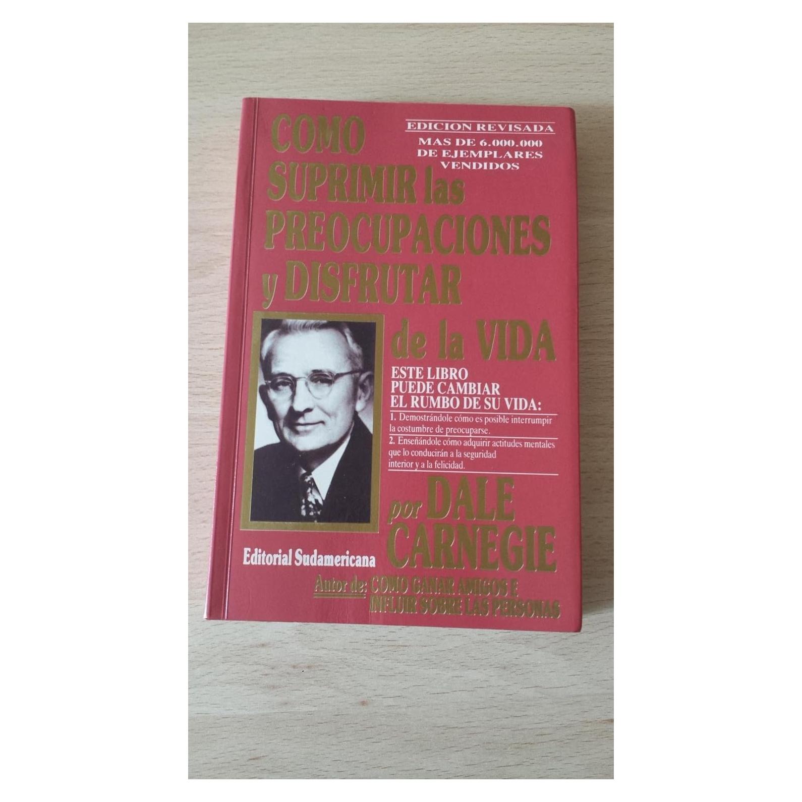 Como Suprimir Preocupaciones Y Disfrutar De La Vida/ How to Stop Worrying and Start Living (Autoayuda) (Spanish Edition)