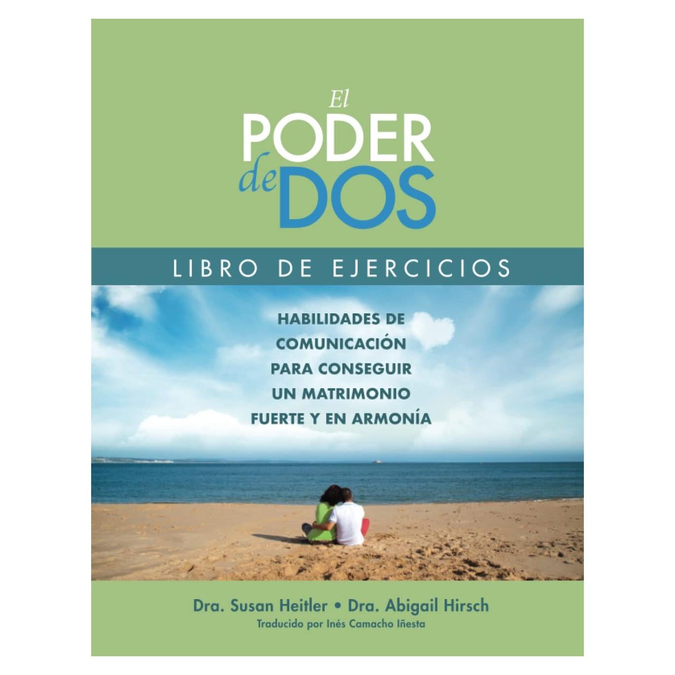 El Poder de Dos Libro de Ejercicios: Habilidades de Communicación Para Conseguir un Matrimonio Fuerte Y en Armonía (Spanish Edition)