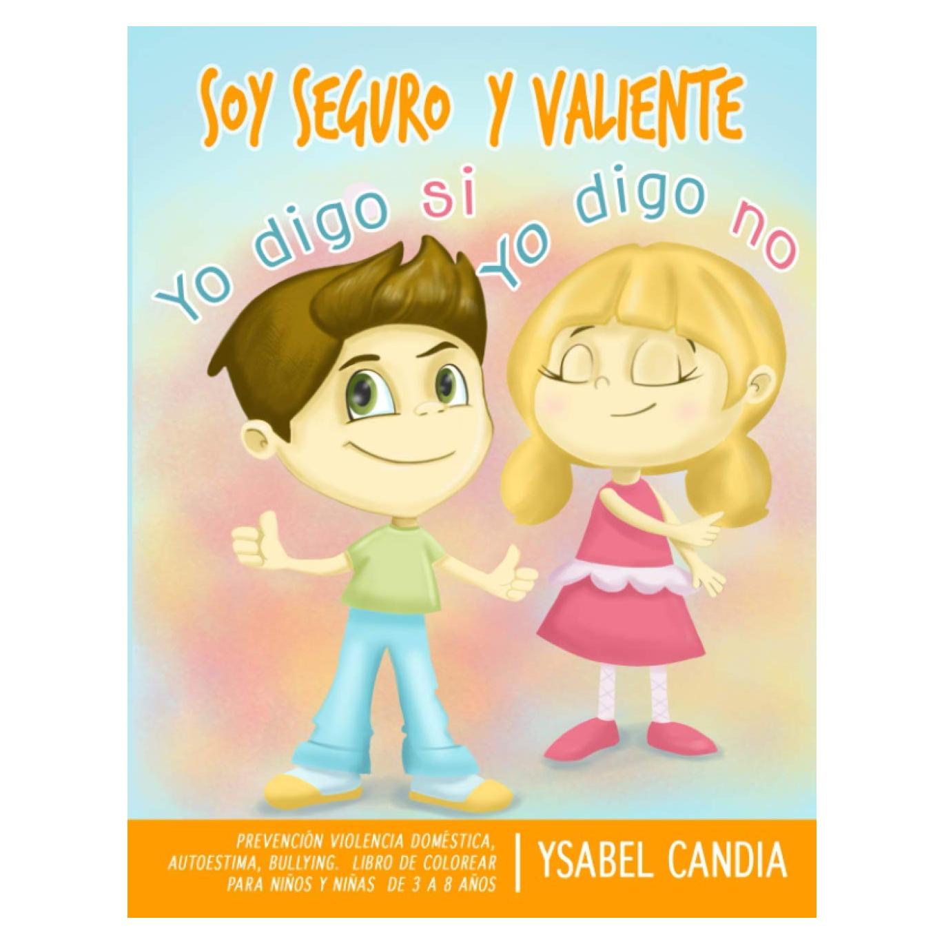 Soy Seguro y Valiente. YO digo SI YO digo NO. Spanish Edition: Prevencion Violencia Domestica, Autoestima, Bullying. Libro De Colorear Para Niños Y Niñas De 3 A 8 Años