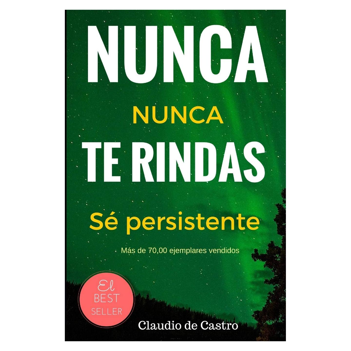 Nunca te Rindas: El Poder de la perseverancia - Never Give Up! (Libros de Desarrollo Personal en Español) (Spanish Edition)