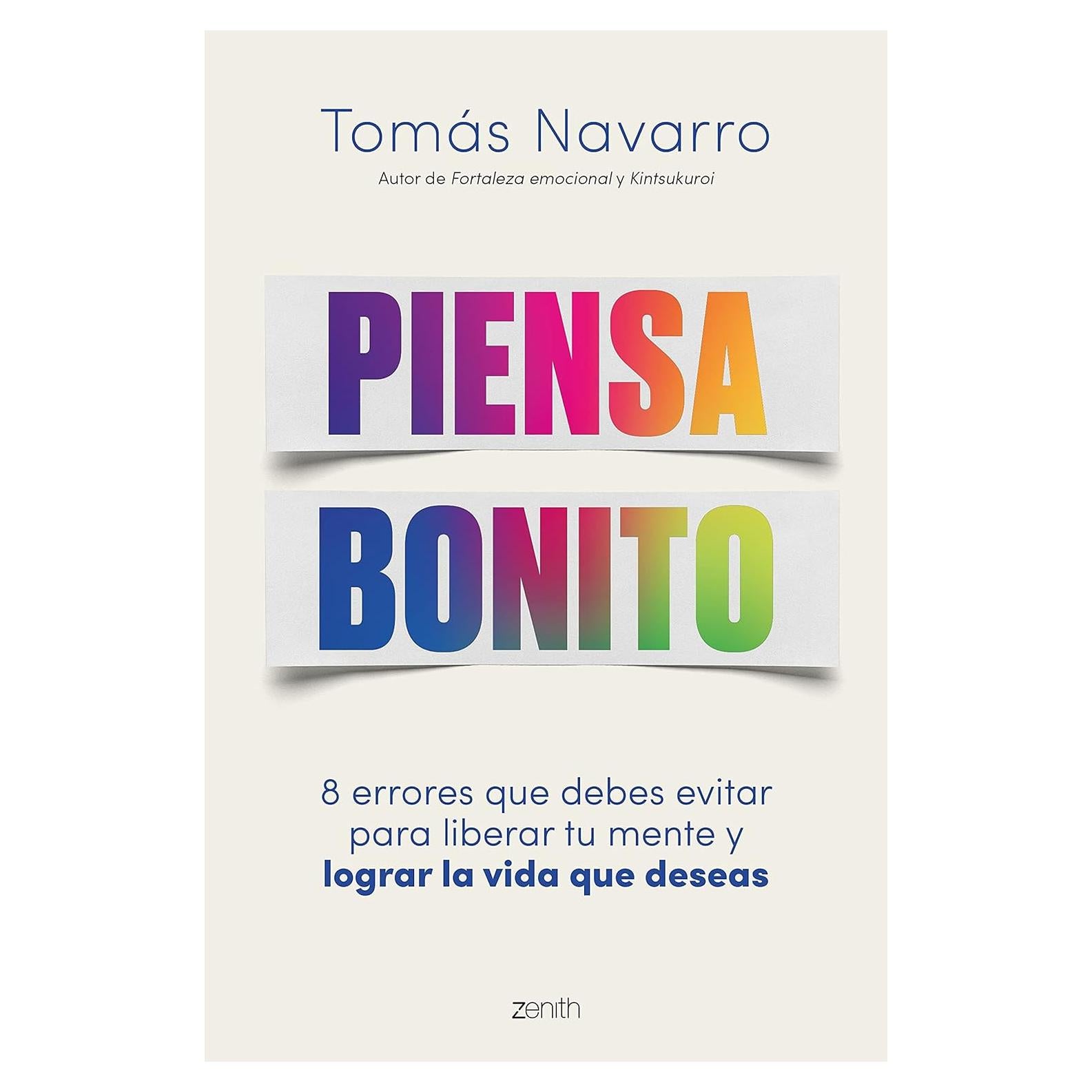 Piensa bonito: 8 errores que debes evitar para liberar tu mente y lograr la vida que deseas
