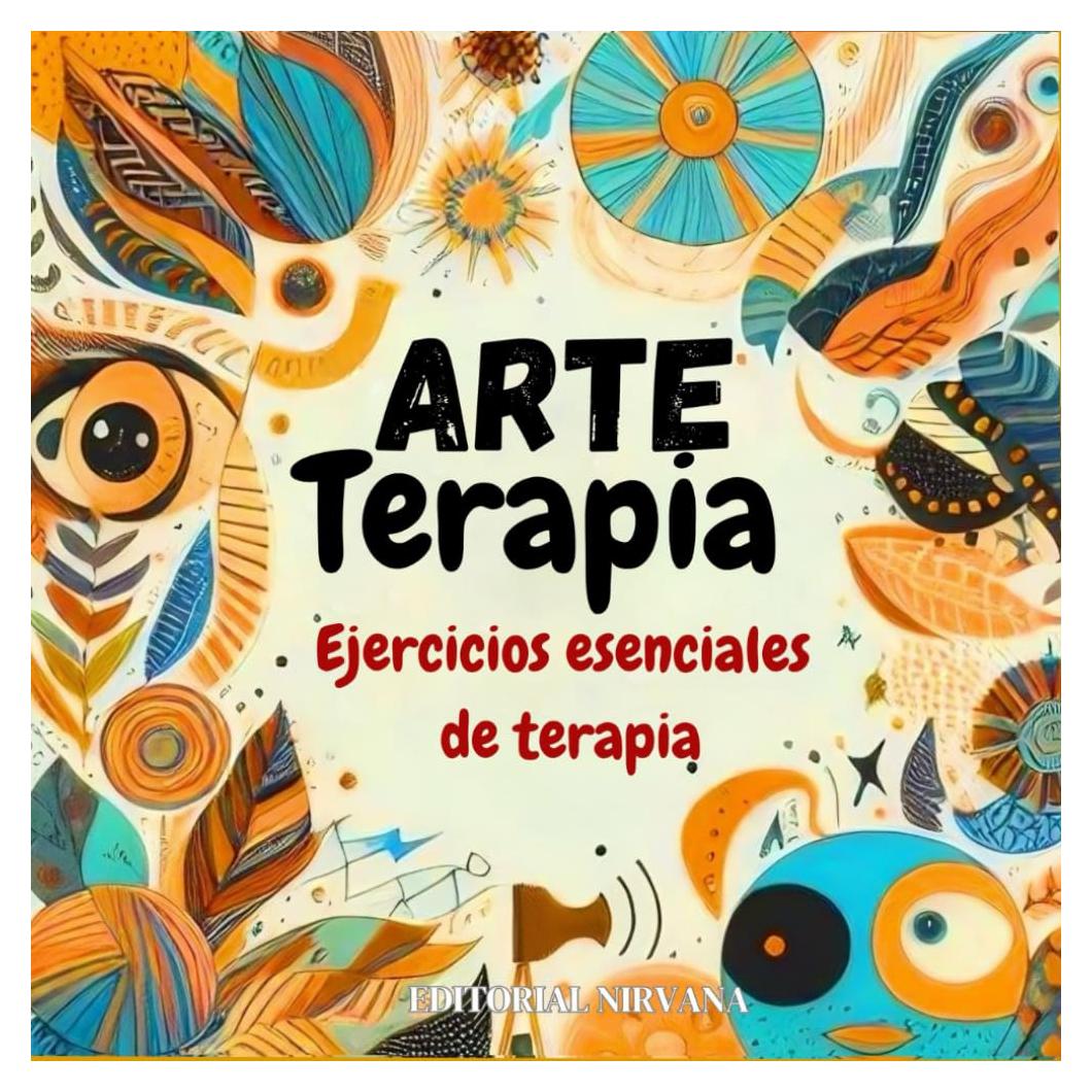 Arte Terapia. Ejercicios esenciales de terapia: Terapias de autoayuda, cuadernos de ejercicios para el crecimiento personal (Libro Ilustrado) (Spanish Edition)