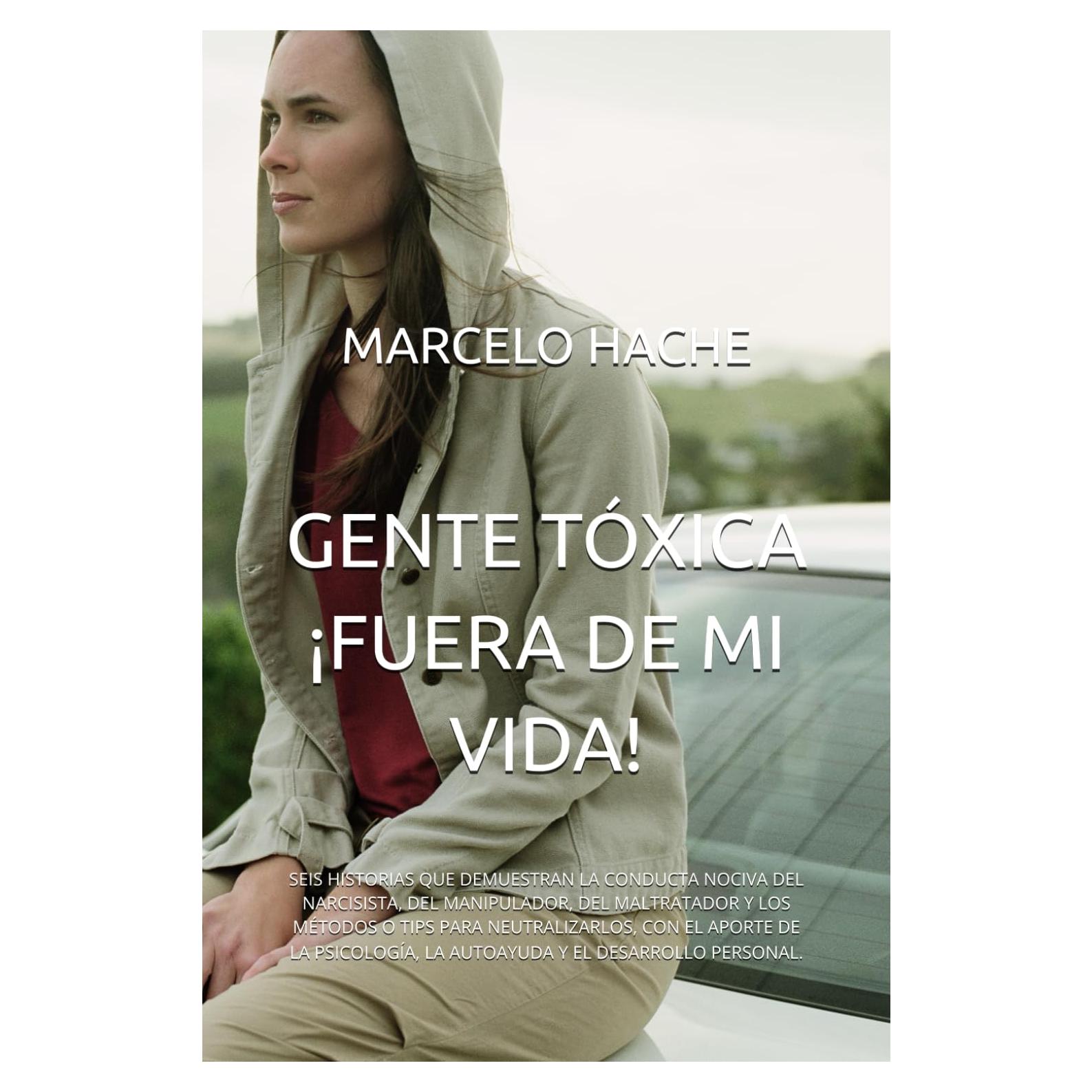 GENTE TÓXICA ¡FUERA DE MI VIDA!: SEIS HISTORIAS QUE DEMUESTRAN LA CONDUCTA NOCIVA DEL NARCISISTA, DEL MANIPULADOR, DEL MALTRATADOR Y LOS MÉTODOS O ... Y EL DESARROLLO PERSONAL. (Spanish Edition)