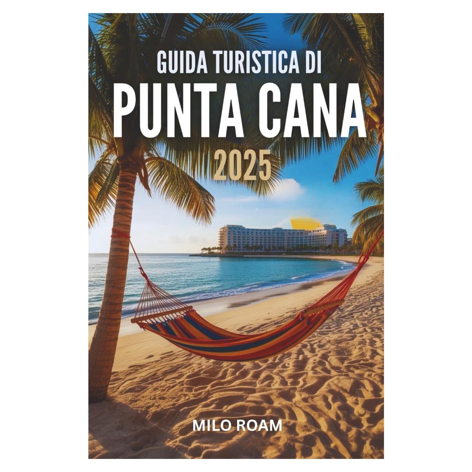 GUIDA TURISTICA DI PUNTA CANA 2025: Una lettera d'amore scritta alla luce del sole e alla brezza marina (Italian Edition)