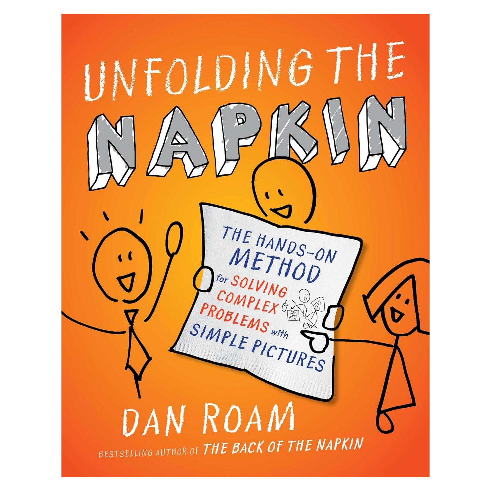Unfolding the Napkin: The Hands-On Method for Solving Complex Problems with Simple Pictures