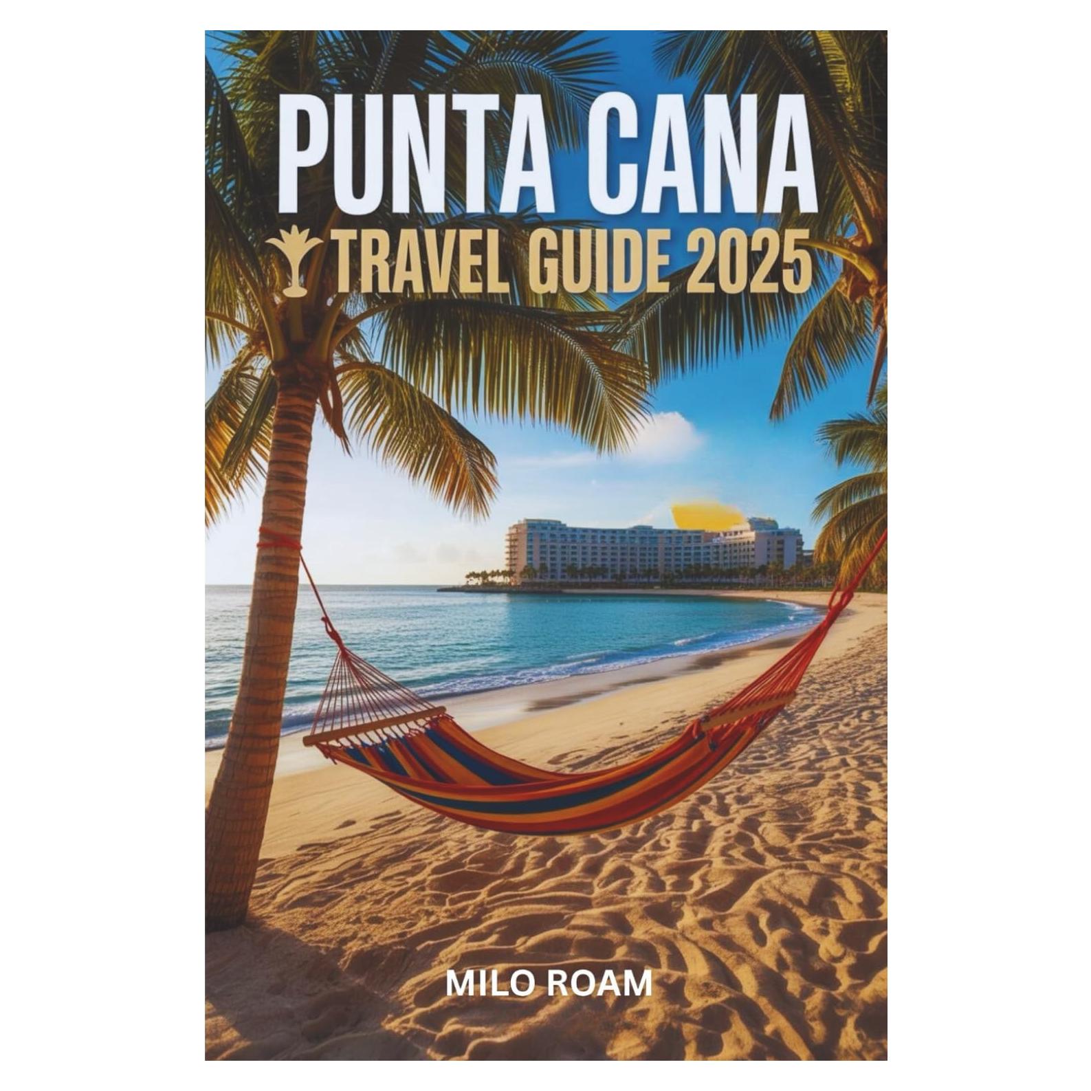 PUNTA CANA TRAVEL GUIDE 2025: A Love Letter Written in Sunlight and Sea Breeze