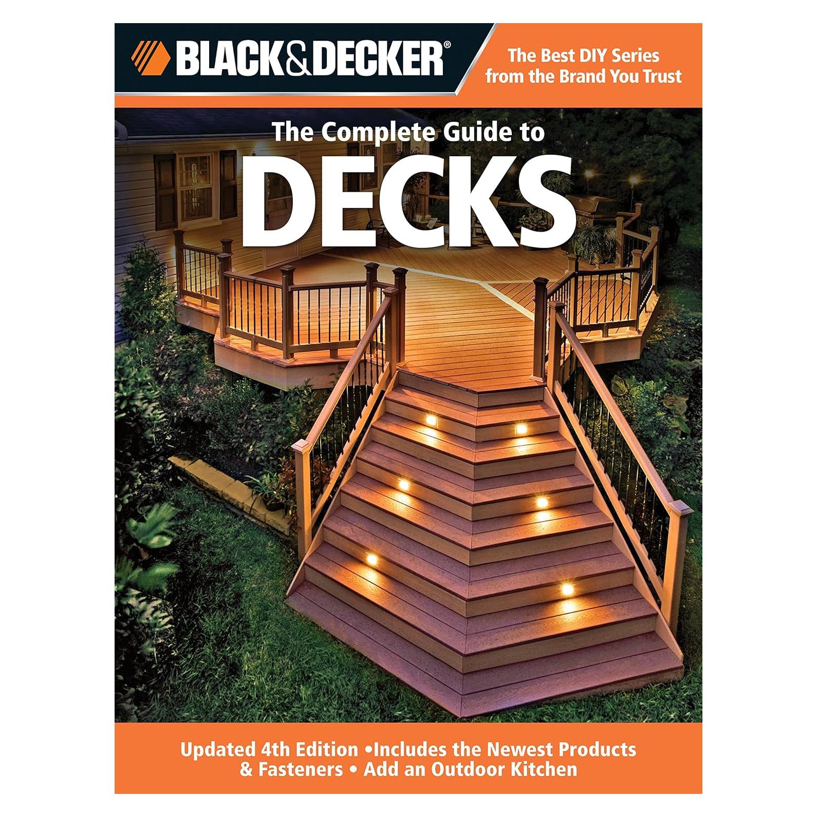 Black & Decker The Complete Guide to Decks: Updated 4th Edition, Includes the Newest Products & Fasteners, Add an Outdoor Kitchen (Black & Decker Complete Guide)