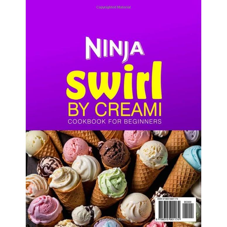 Ninja Swirl by CREAMi Cookbook for Beginners: Effortless Full-Color Frozen Dessert Recipes Engineered for Perfect Texture | The Ultimate Guide to Craft Summer Magic with 1-Click Frozen Bliss