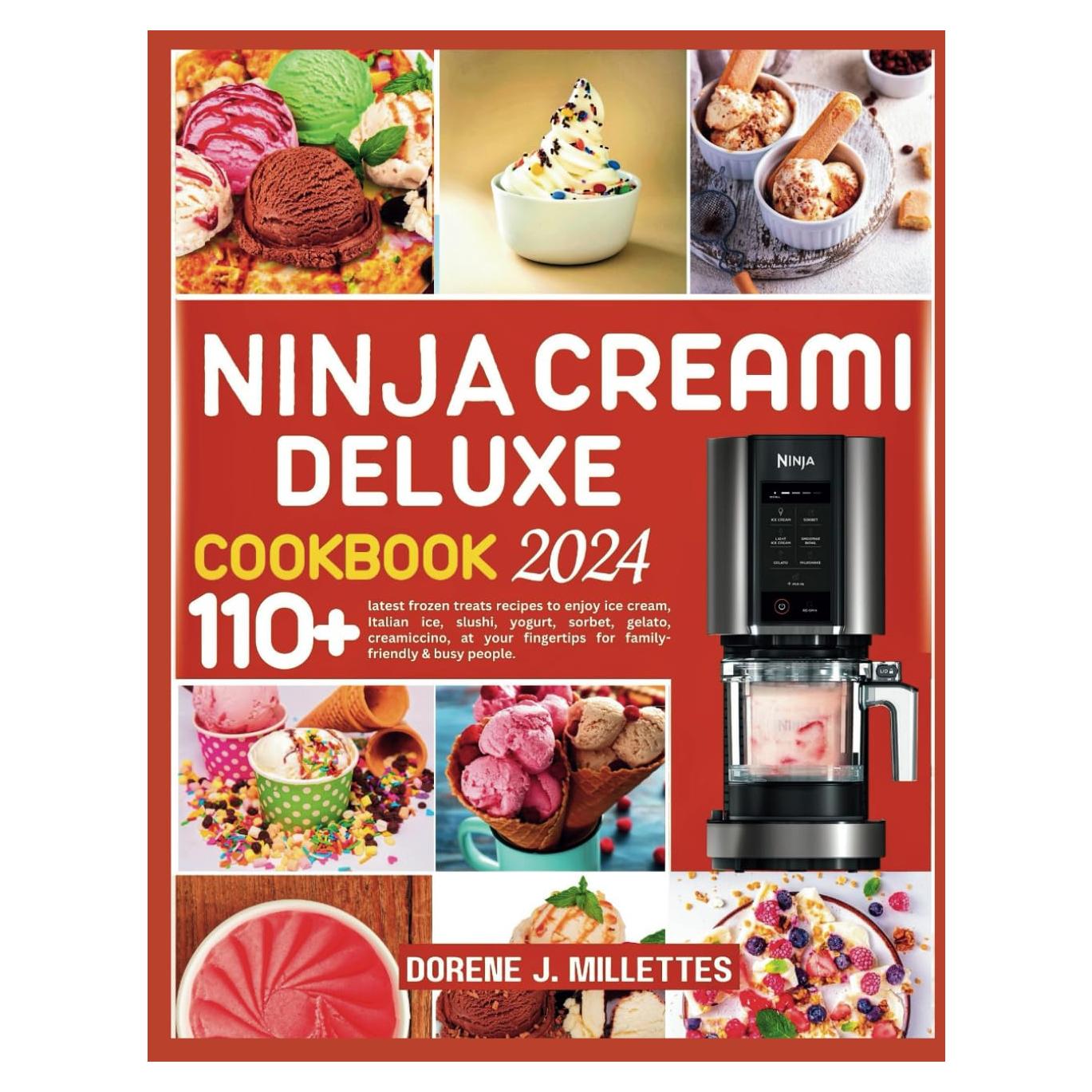 NINJA CREAMI DELUXE COOKBOOK 2024: 110+ latest frozen treats recipes to enjoy ice cream, Italian ice, slushi, yogurt, sorbet, gelato, creamiccino, at your fingertips for family-friendly & busy people
