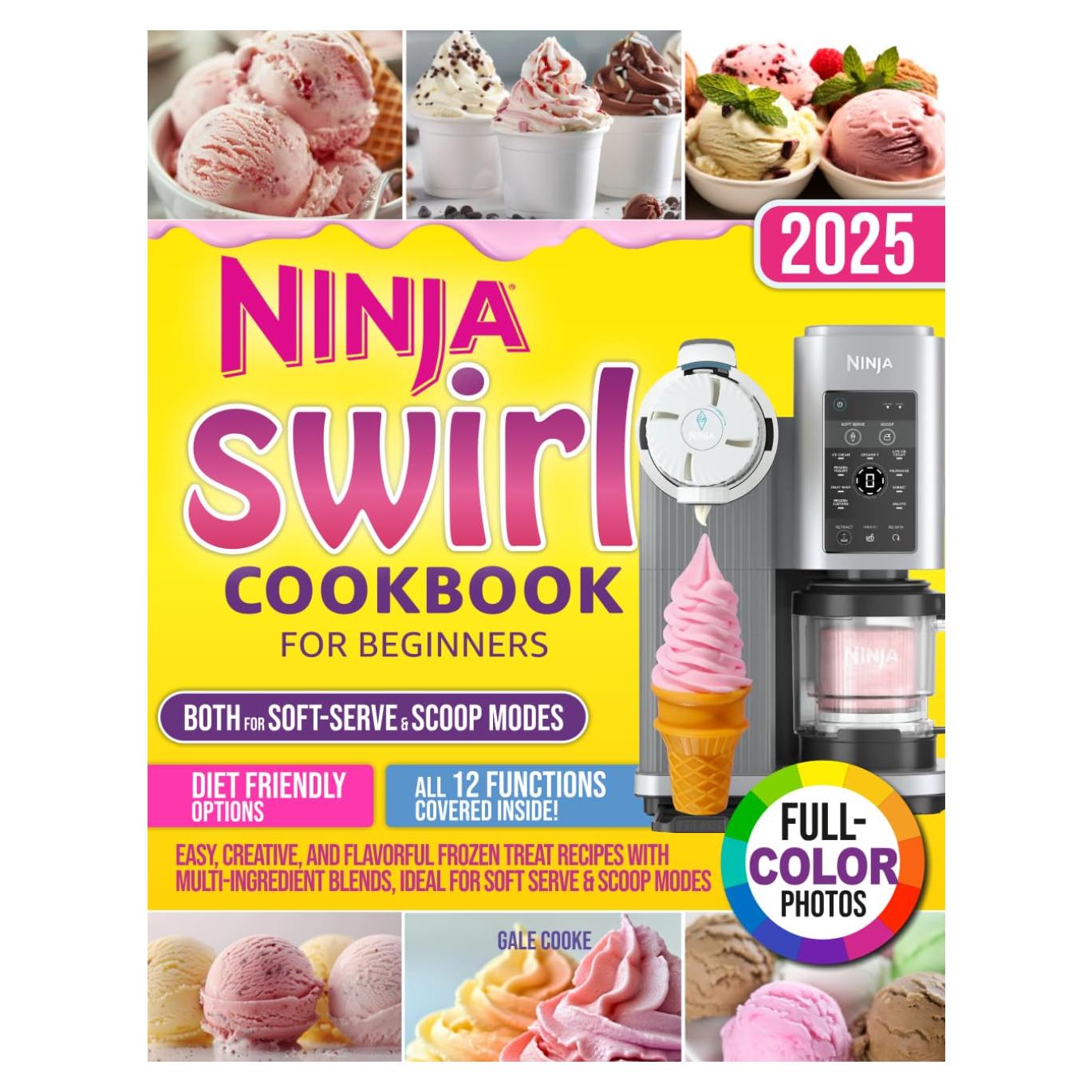 Ninja Swirl Cookbook for Beginners: Easy, Creative, and Flavorful Frozen Treat Recipes with Multi-Ingredient Blends, Ideal for Soft Serve & Scoop Modes