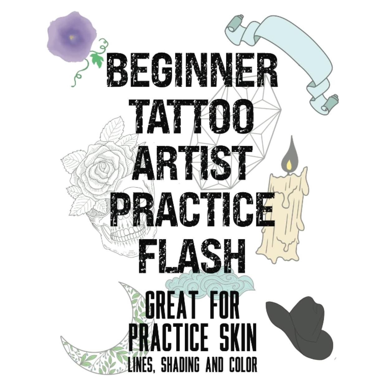 Beginner Tattoo Artist Practice Flash Great for Practice Skin Lines, Shading and Color: Ink Dreams: A Beginner's Guide to Tattoo Flash Art and Line Work