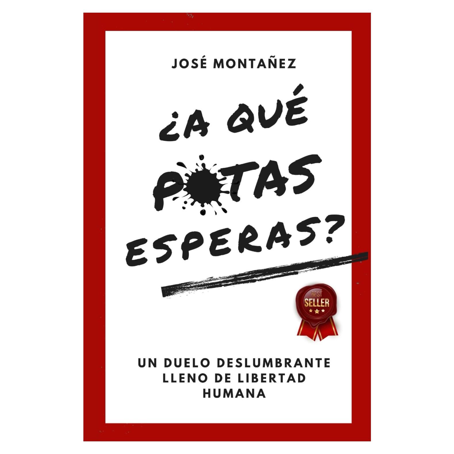 ¿A QUÉ PUTAS ESPERAS?: Un duelo deslumbrante lleno de libertad humana (Trilogía - José Montañez (Colores primarios)) (Spanish Edition)