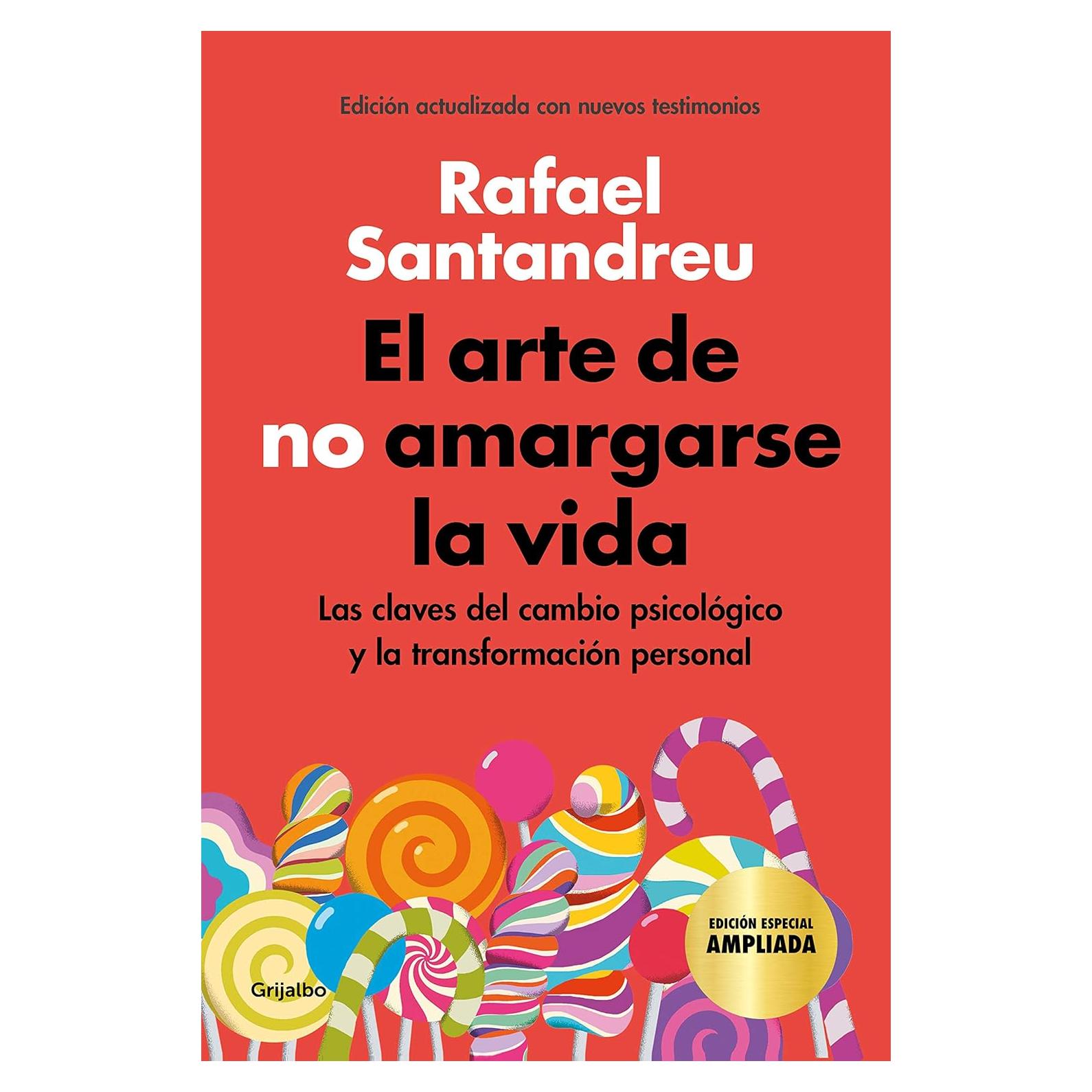 El arte de no amargarse la vida (edición especial): Las claves del cambio psicológico y la transformación personal