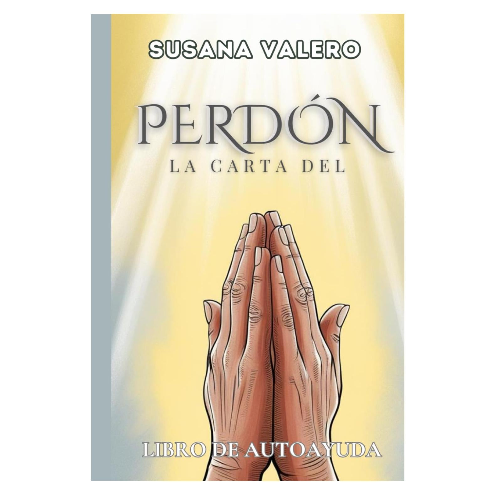 La carta del Perdón: Libro de Autoayuda (Un Viaje Hacia La Verdad) (Spanish Edition)