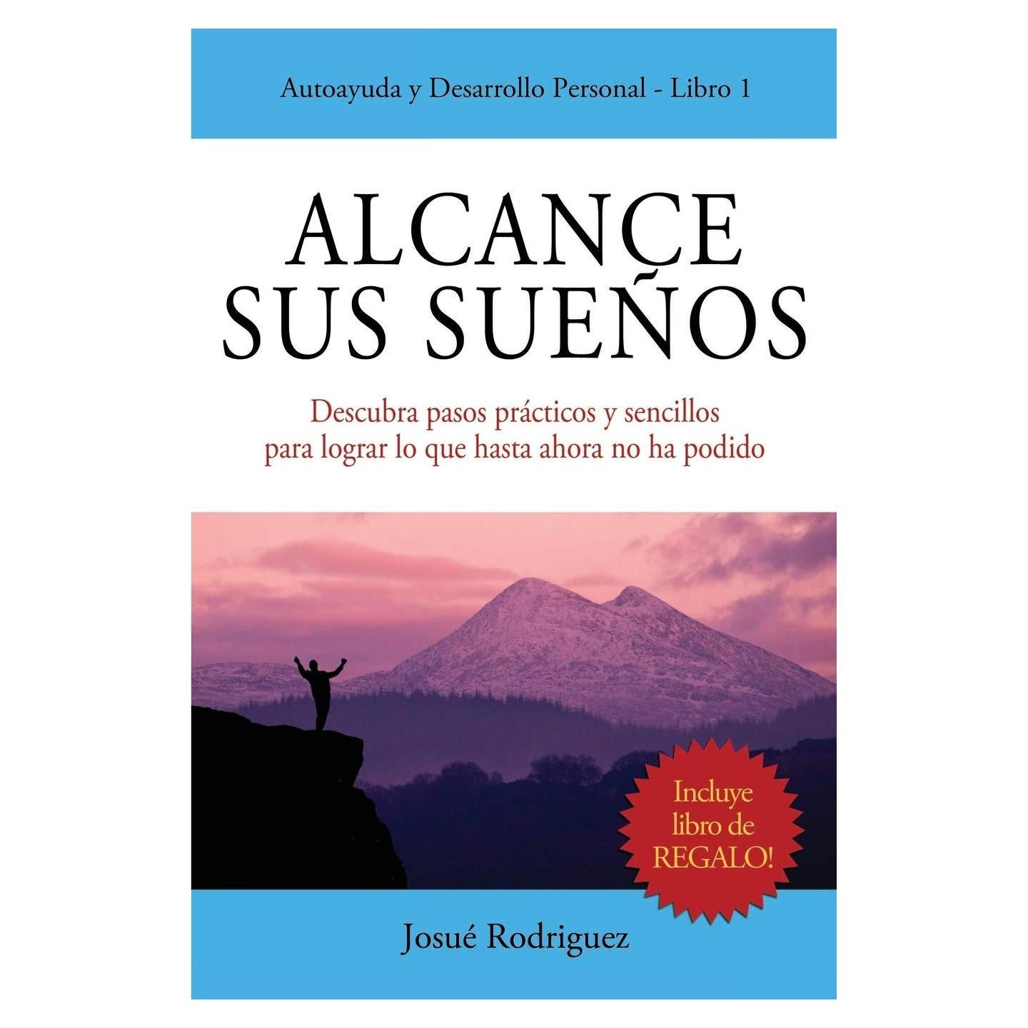 Alcance Sus Sueños: Descubra pasos prácticos y sencillos para lograr lo que hasta ahora no ha podido (Autoayuda y Desarrollo Personal) (Spanish Edition)