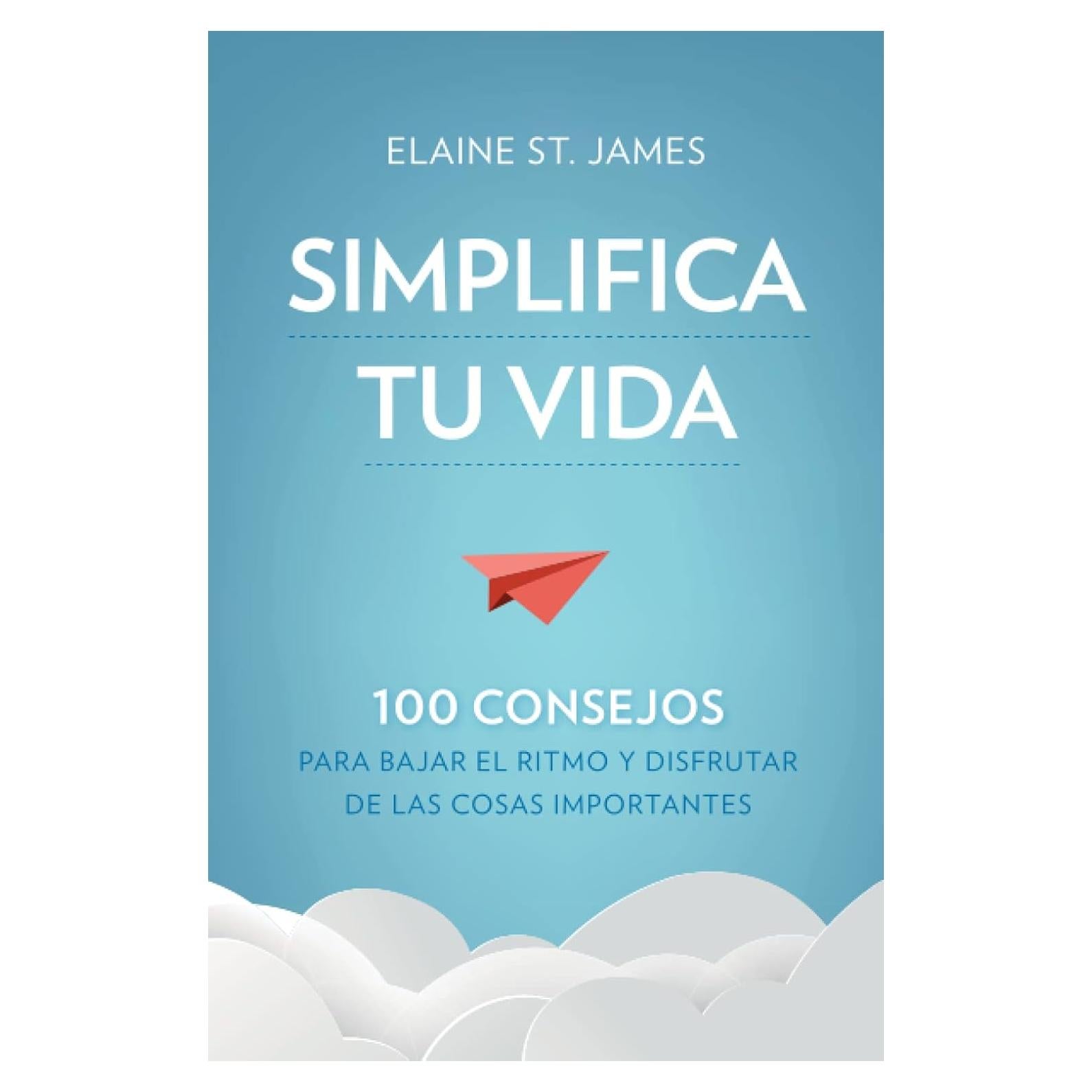 Simplifica tu vida. 100 consejos para bajar el ritmo y disfrutar de las cosas importantes. (Spanish Edition)