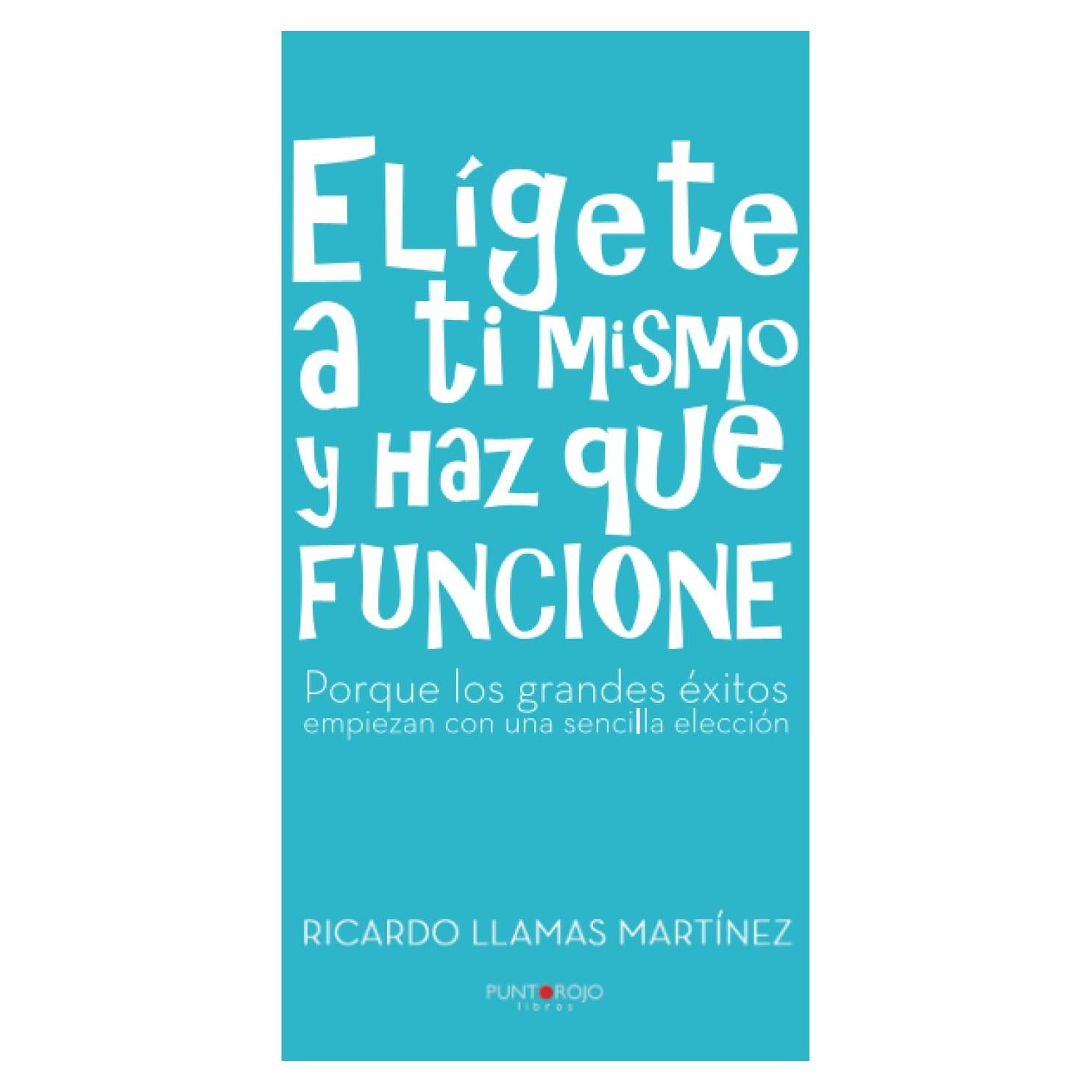 Elígete a ti mismo y haz que funcione (Spanish Edition)