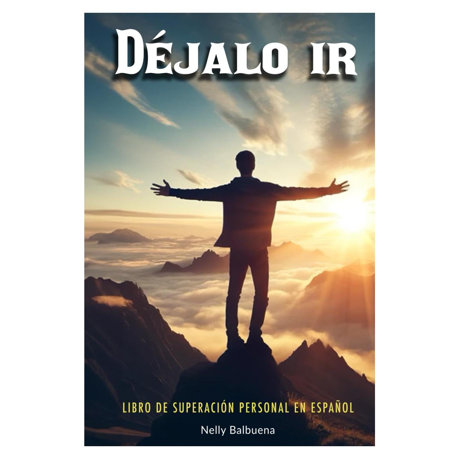 Déjalo Ir: Libro de superación personal en español: Guía de autoayuda para desarrollar inteligencia emocional y descubrir el poder del pensamiento ... personal en español) (Spanish Edition)