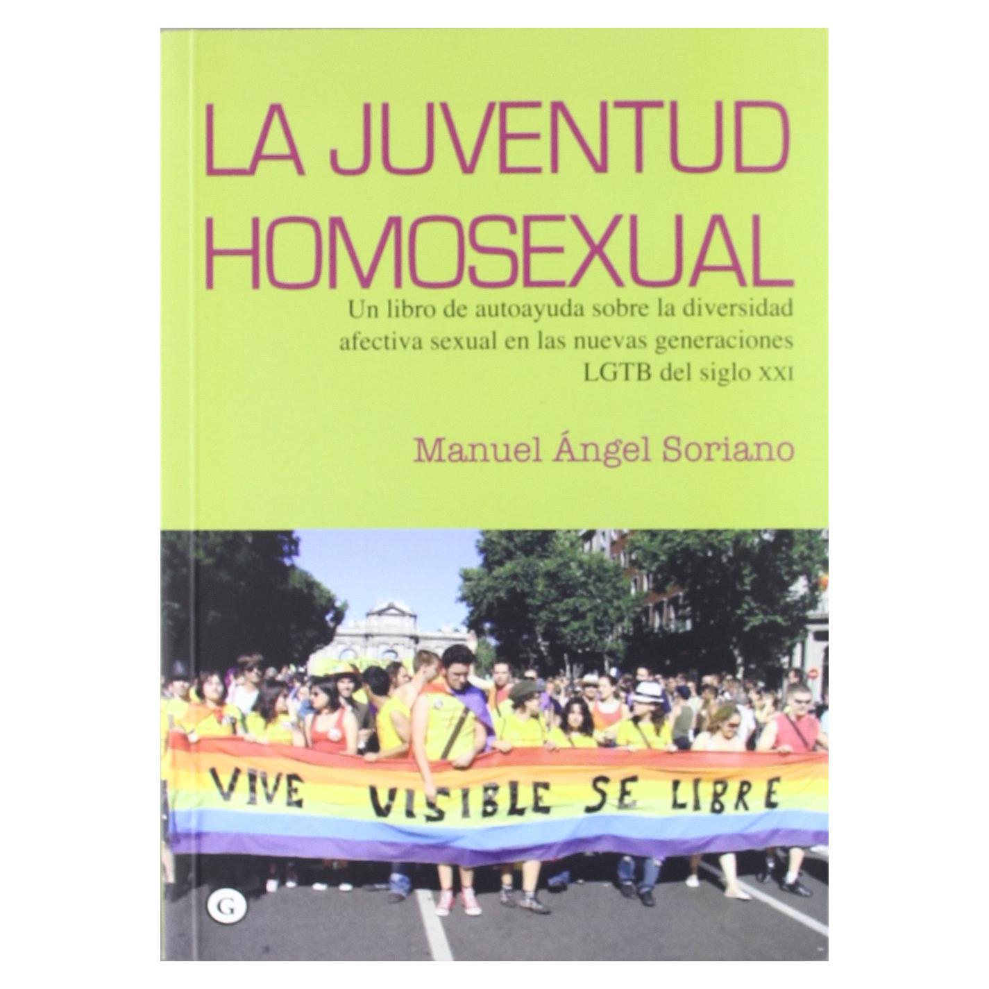 La juventud homosexual: Un libro de autoayuda sobre la diversidad afectiva sexual en las nuevas generaciones LGBT del siglo XXI
