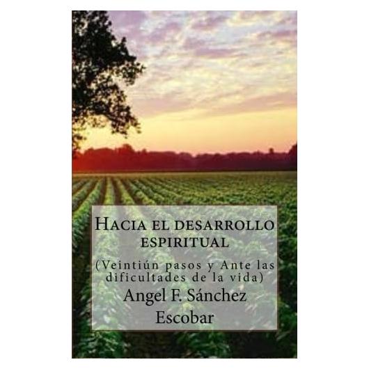 Hacia el desarrollo espiritual: Veintiún pasos y Ante las dificultades de la vida (Libros de autoayuda - Self-help books) (Spanish Edition)