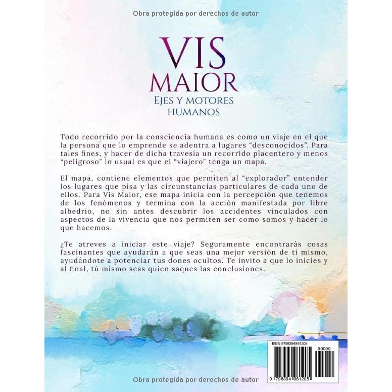 Vis Maior - Ejes y Motores Humanos - Un libro de Autoayuda y Desarrollo Humano.: Un mapa de consciencia humana que incrementará tu capacidad para ser mejor. (Spanish Edition)