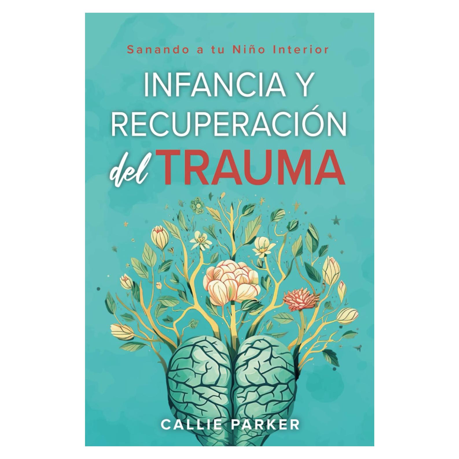 Infancia Trauma y Recuperación: Sanando a Tu Niño Interior (Inner Peace Revolution) (Spanish Edition)