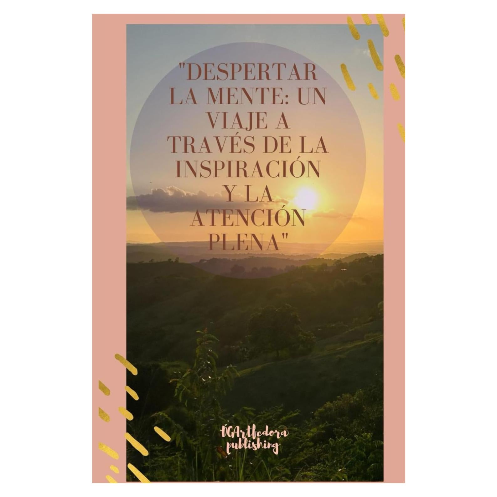 Despertar la Mente: Un Viaje a Través de la Inspiración y la Atención Plena (Spanish Edition)