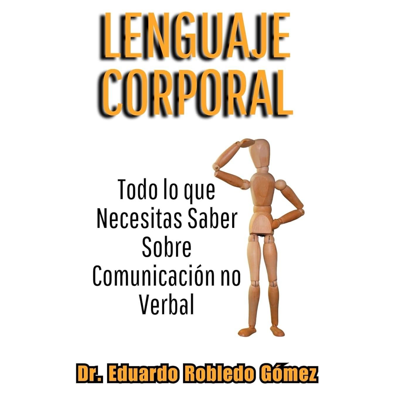 Lenguaje Corporal: Todo lo que Necesitas Saber Sobre Comunicación no Verbal (Libros de Psicología, Filosofía y Desarrollo Personal Para Vivir Mejor) (Spanish Edition)