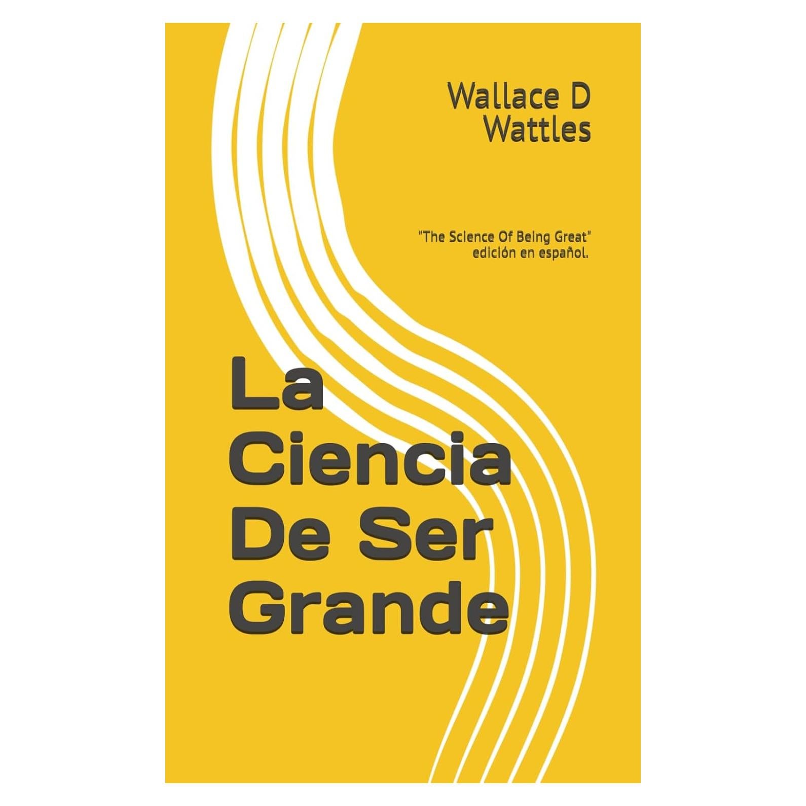 La Ciencia De Ser Grande: "The Science Of Being Great" edición en español. Libros de autoayuda traducidos al español. (Spanish Edition)